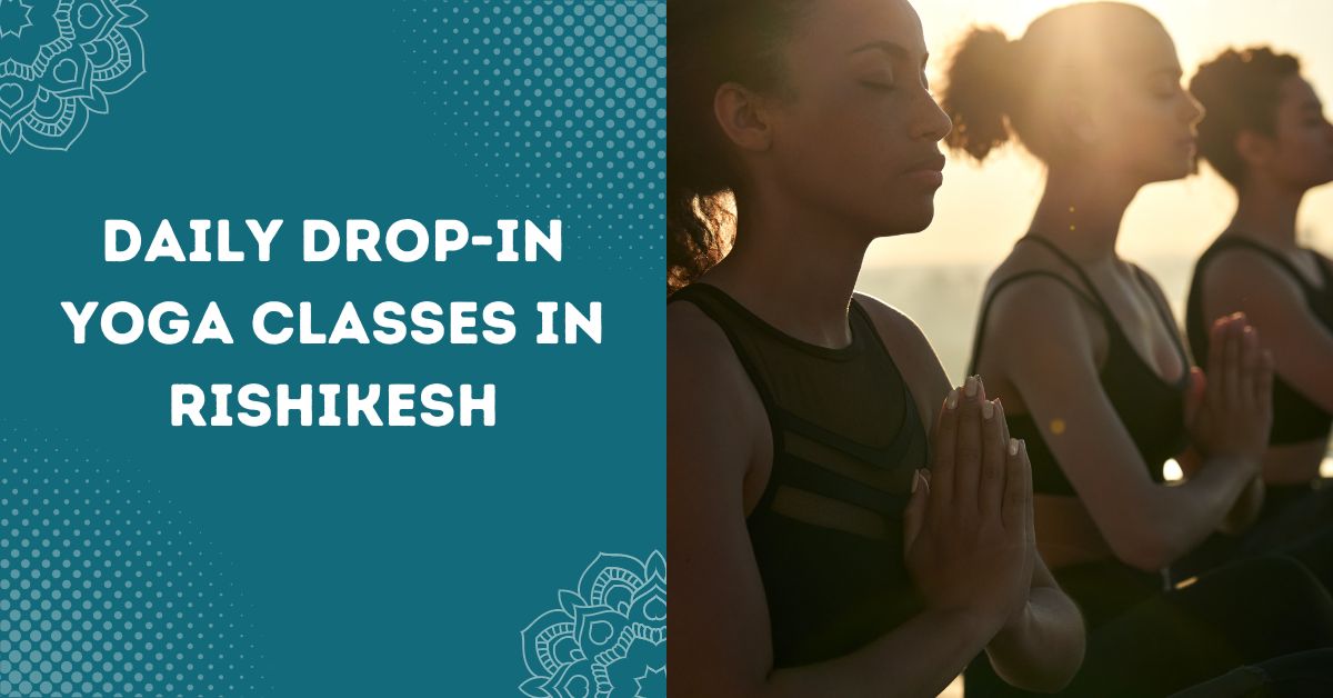 Daily Drop-in Yoga Classes in Rishikesh