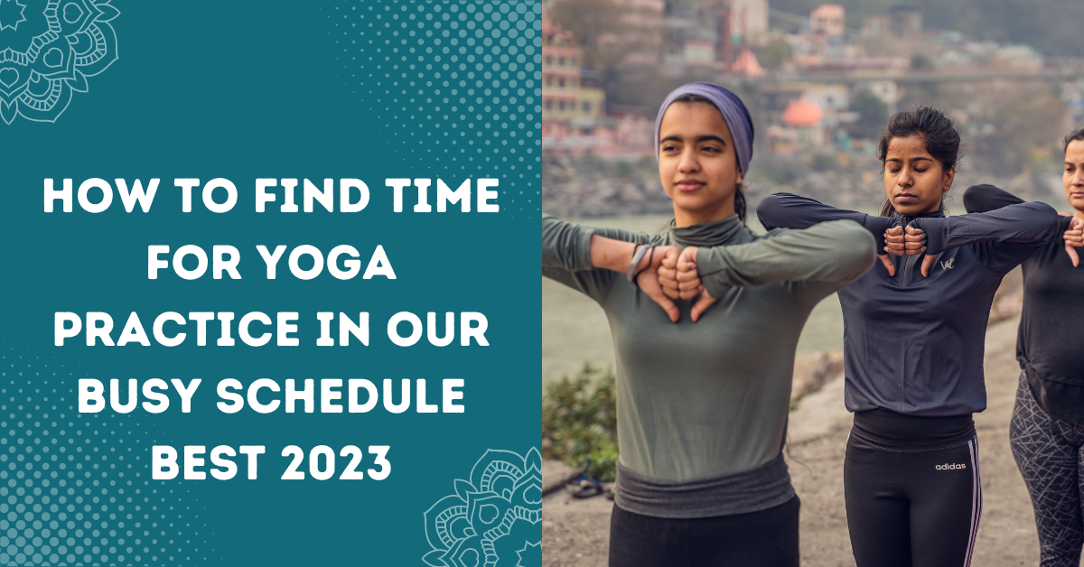 How To Find Time For Yoga Practice In Our Busy Schedule Best 2023