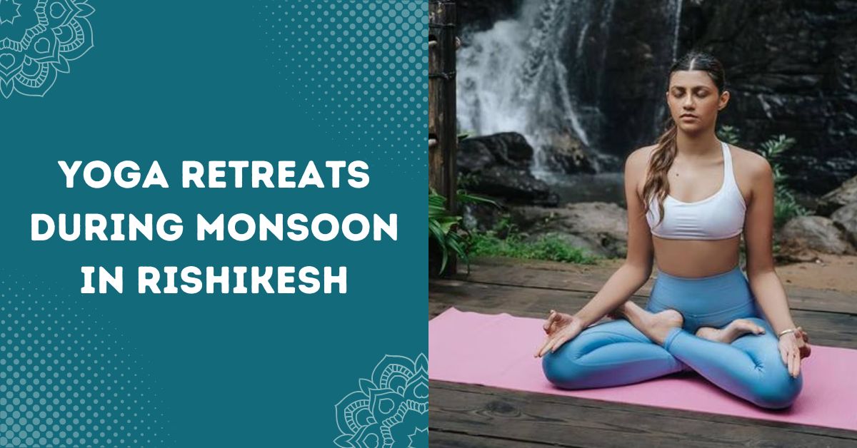 Yoga Retreats During Monsoon in Rishikesh