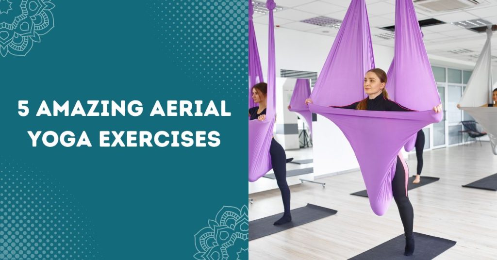 5 Amazing Aerial Yoga Exercises