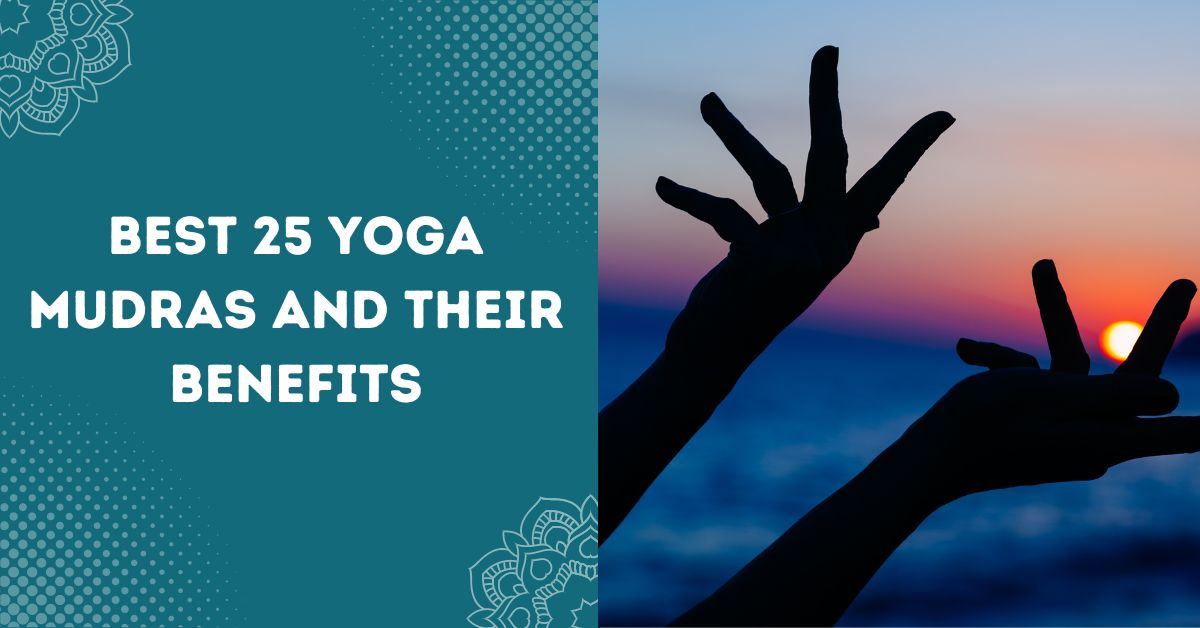 Best 25 Yoga Mudras And Their Benefits