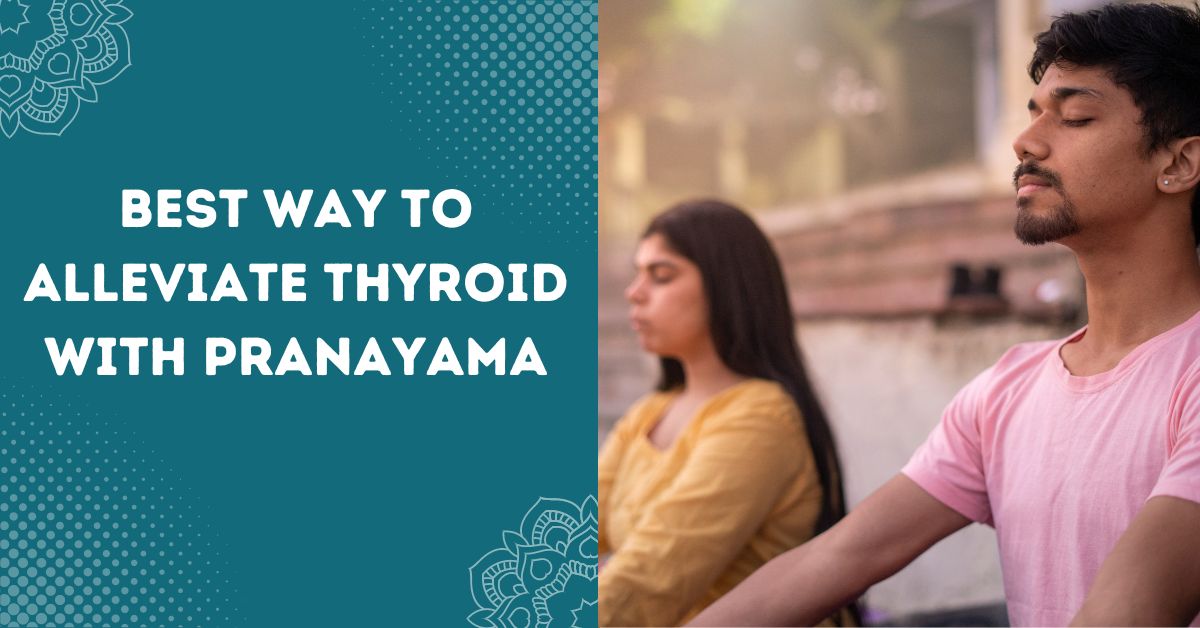 Alleviate Thyroid with Pranayama