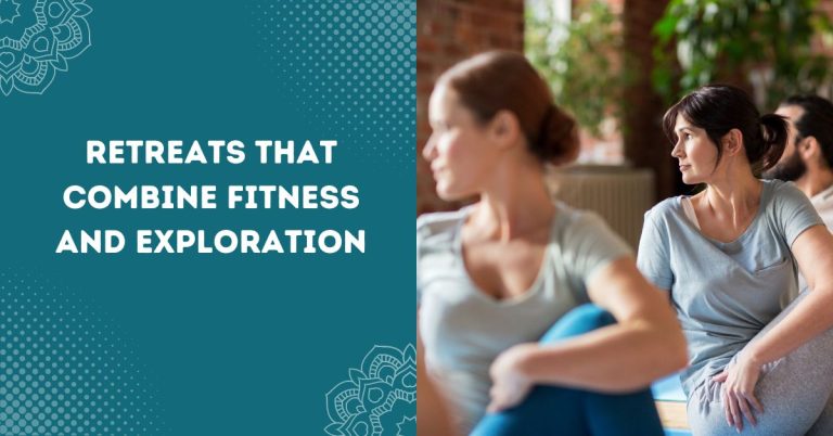 Retreats That Combine Fitness and Exploration