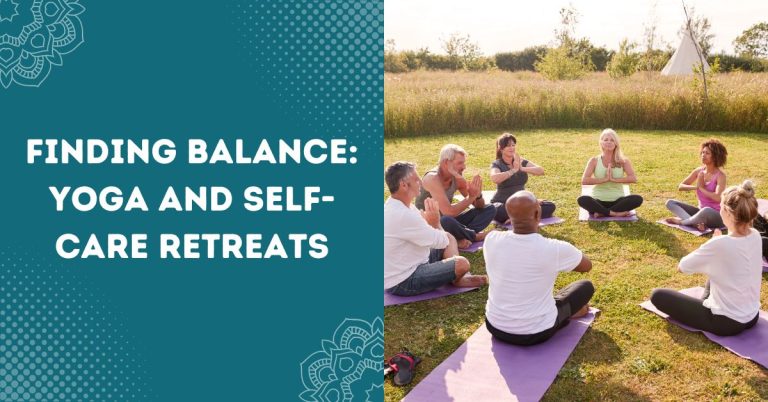 Finding Balance_ Yoga and Self-Care Retreats