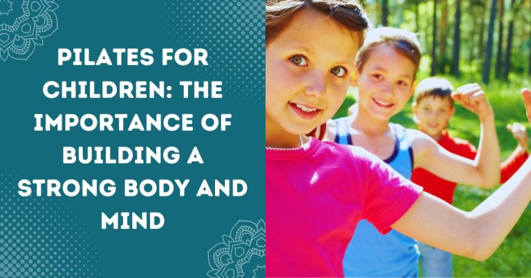 Pilates for Children: The Importance of Building a Strong Body and Mind