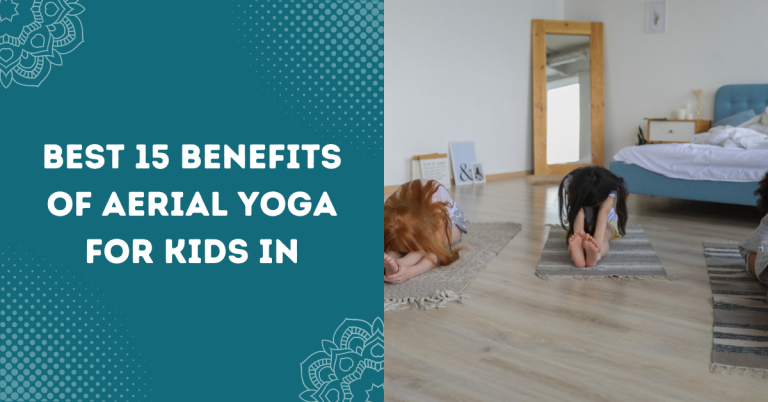 Best 15 Benefits Of Aerial Yoga For Kids In