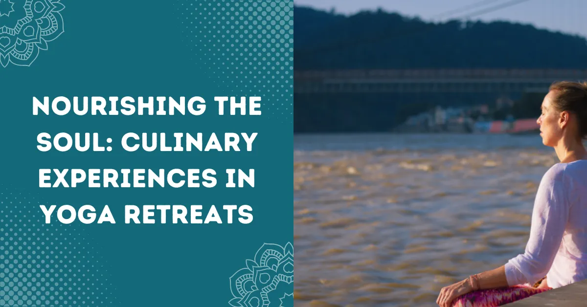 Nourishing the Soul: Culinary Experiences in Yoga Retreats