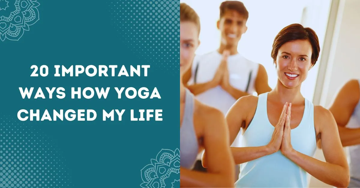 20 Important Ways How Yoga Changed My Life